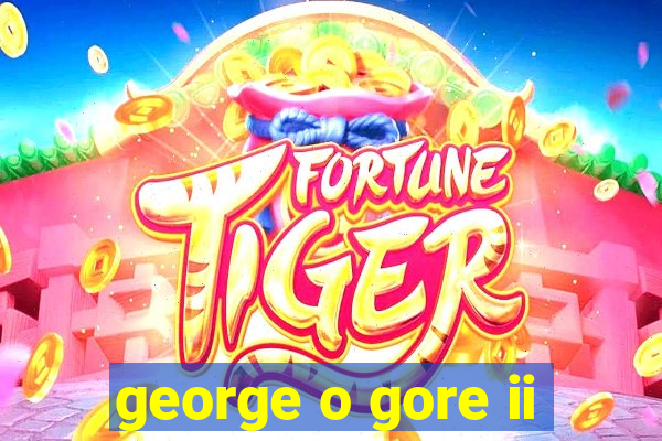 george o gore ii